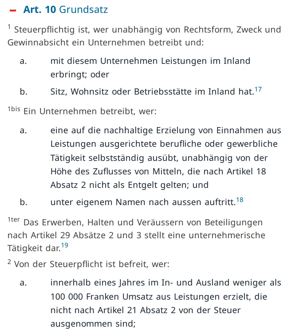 Artikel 10 des Mehrwertsteuergesetzes in der Rechtssammlung des Bundes: wer steuerpflichtig ist und die Befreiung bei weniger als 100’000 Franken Umsatz innerhalb eines Jahres im In- und Ausland.
